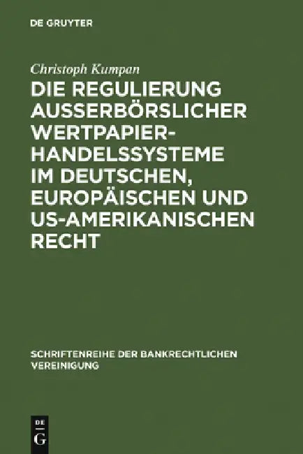 Die Regulierung außerbörslicher Wertpapierhandelssysteme im deutschen, europäischen und US-amerikani (English, Christoph Kumpan)
