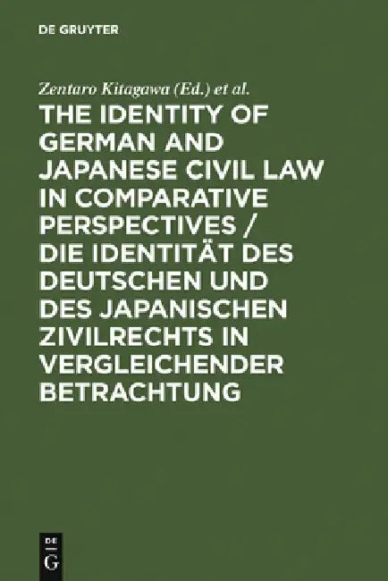 The Identity of German and Japanese Civil Law in Comparative Perspectives / Die Identität Des Deutsc (English, Zentaro Kitagawa)
