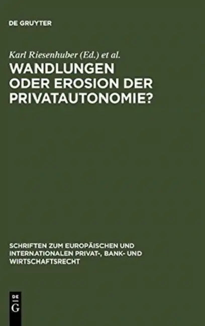 Wandlungen oder Erosion der Privatautonomie? = Transformations or Erosion of Private Autonomy? (English, Karl Riesenhuber | Yuko Nishitani)