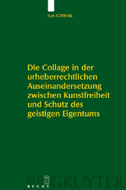 Die Collage in Der Urheberrechtlichen Auseinandersetzung Zwischen Kunstfreiheit Und Schutz Des Geist (English, Ilja Czernik)