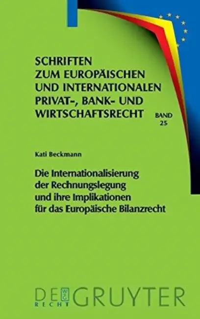 Die Internationalisierung Der Rechnungslegung Und Ihre Implikationen Für Das Europäische Bilanzrecht (English, Kati Beckmann)