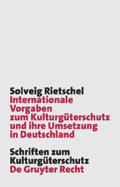 Internationale Vorgaben Zum Kulturgüterschutz Und Ihre Umsetzung in Deutschland (English, Solveig Rietschel)
