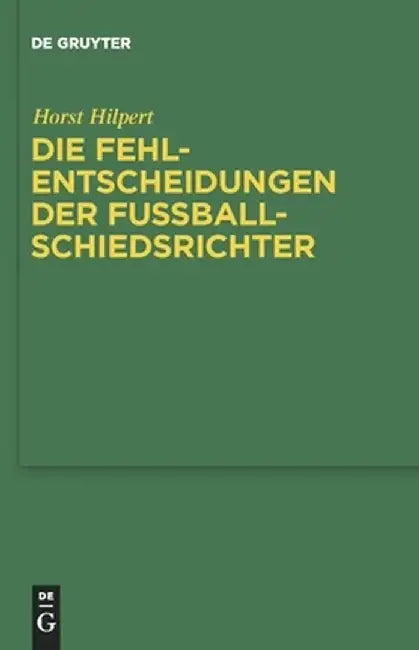 Die Fehlentscheidungen Der Fussballschiedsrichter (English, Horst Hilpert)