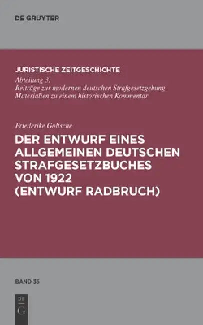 Der Entwurf eines Allgemeinen Deutschen Strafgesetzbuches von 1922 (Entwurf Radbruch) (English, Friederike Goltsche)