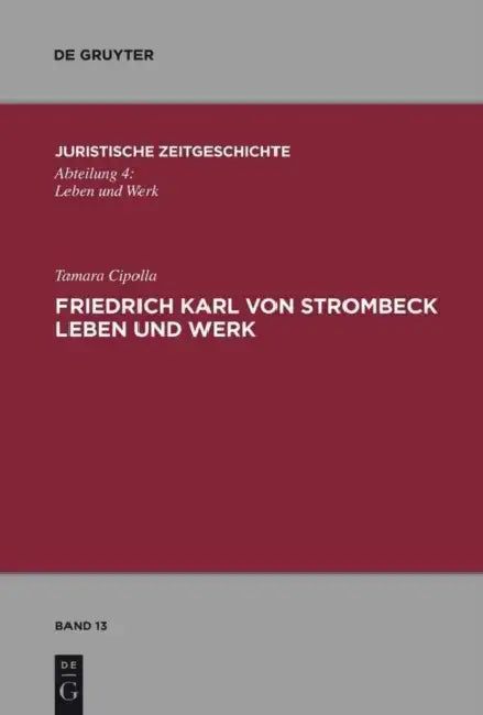 Friedrich Karl von Strombeck Leben und Werk (English, Tamara Cipolla)