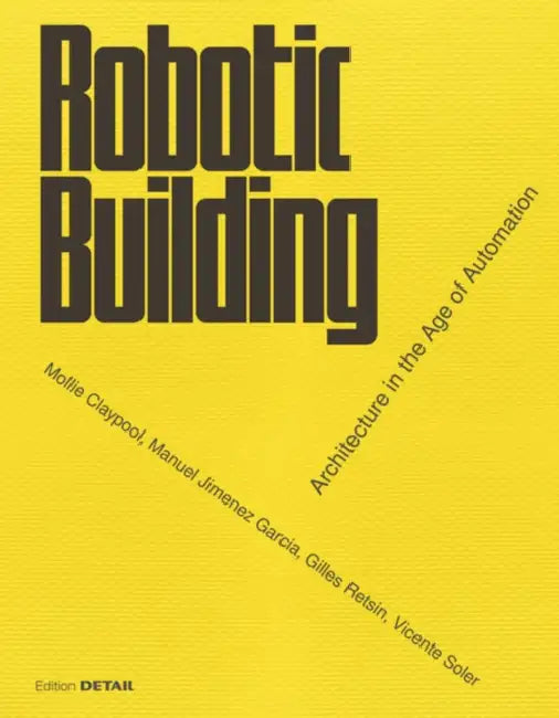 Robotic Building (English, Gilles Retsin | Manuel Jimenez | Mollie Claypool)