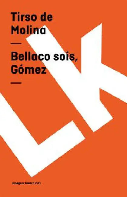 Bellaco sois, Gómez (English, Tirso De Molina)