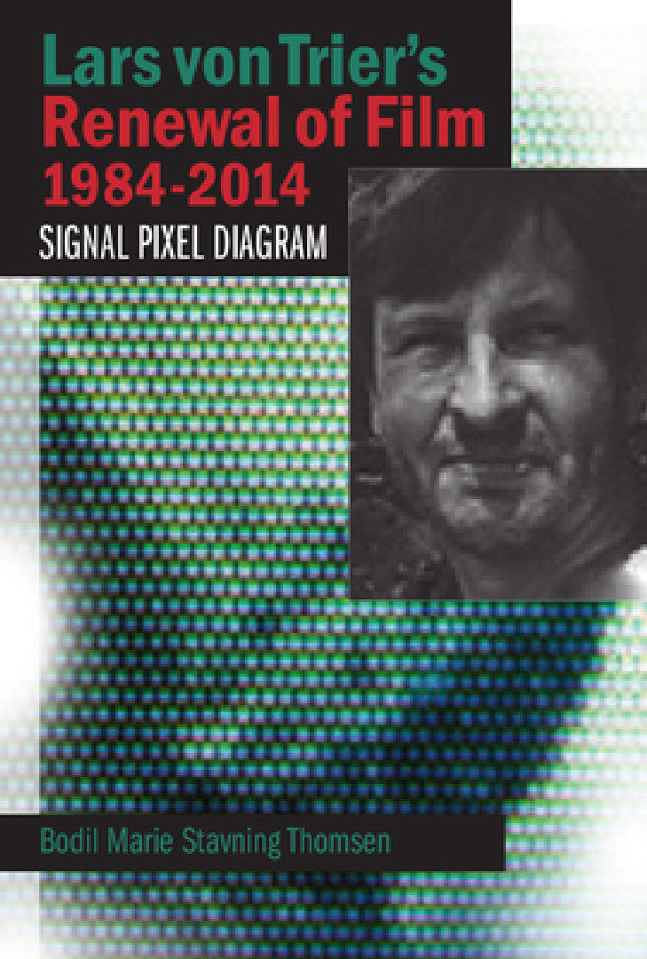 Lars Von Trier's Renewal of Film 1984-2014 (English, Bodil Marie Stavning Thomsen)