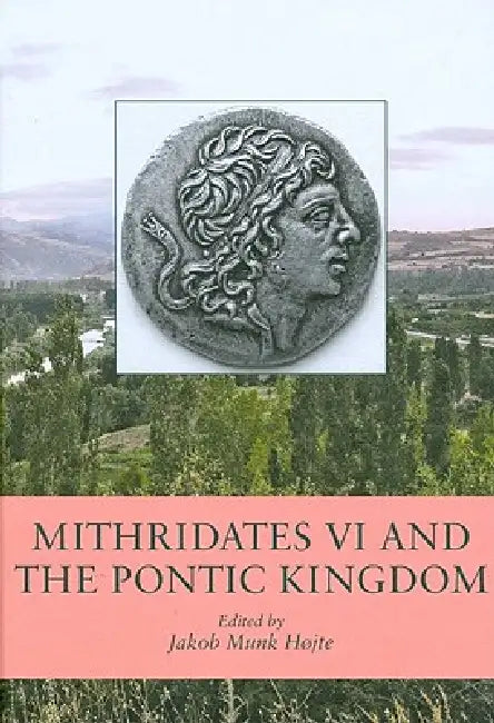 Mithridates VI and the Pontic Kingdom (English, Jakob Munk Højte)