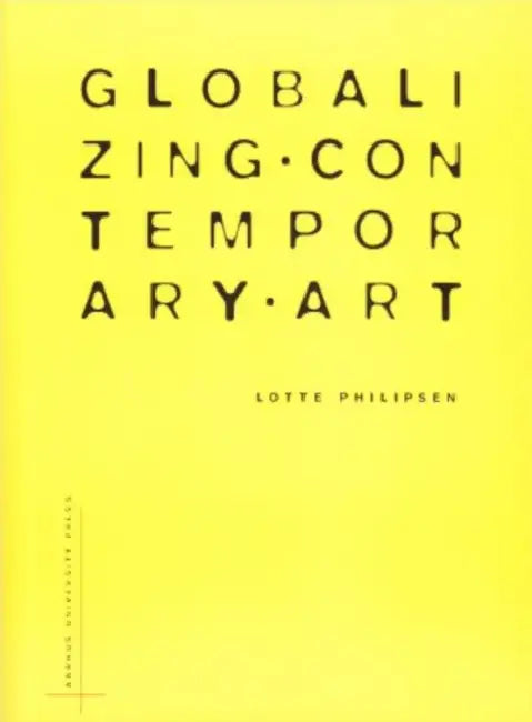 Globalizing Contemporary Art (English, Lotte Philipsen)