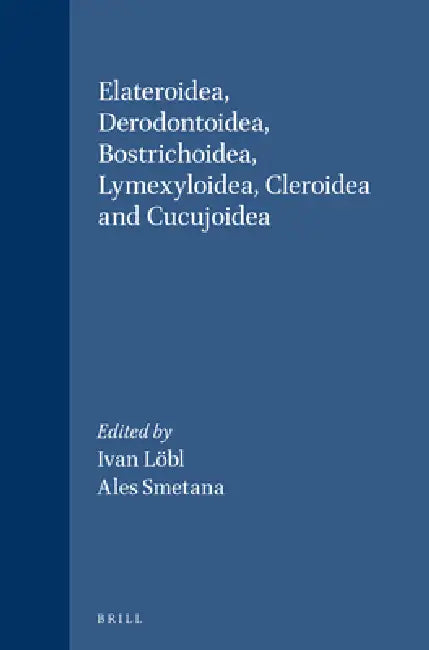 Elateroidea, Derodontoidea, Bostrichoidea, Lymexyloidea, Cleroidea and Cucujoidea (English, Ivan Löbl | Ales Smetana)