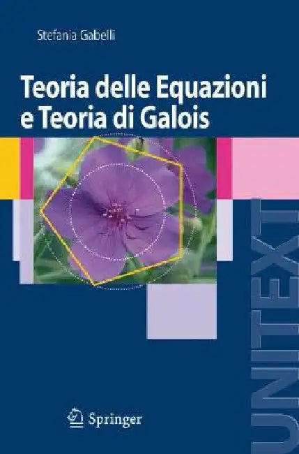 Teoria Delle Equazioni E Teoria Di Galois (English, Stefania Gabelli)