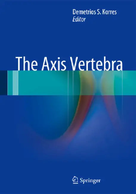 The Axis Vertebra (English, Demetrios S. Korres)