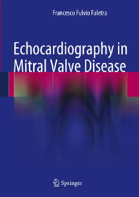 Echocardiography in Mitral Valve Disease (English, Francesco Fulvio Faletra)