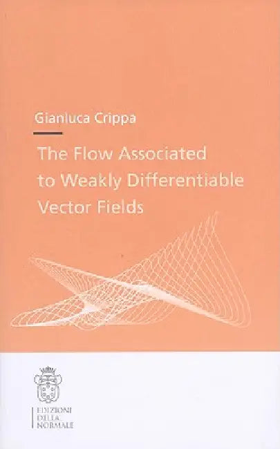 The Flow Associated to Weakly Differentiable Vector Fields (English, Gianluca Crippa)