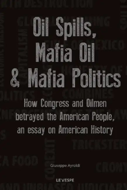 Oil Spills, Mafia Oil & Mafia Politics (English, Giuseppe Ayroldi)