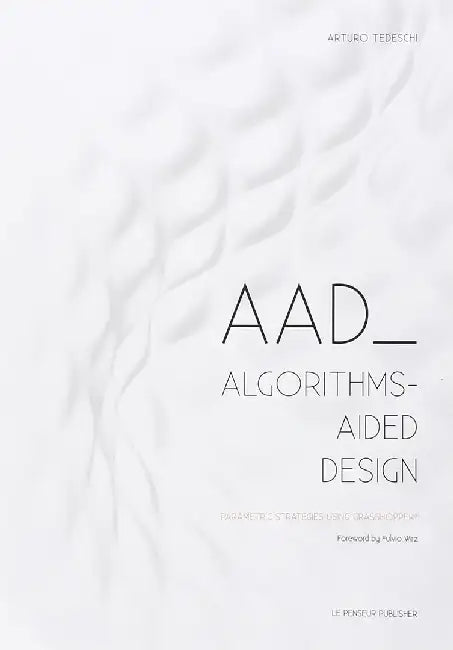 AAD Algorithms-Aided Design (English, Arturo Tedeschi)
