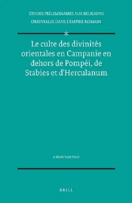Le culte des divinités orientales en Campanie en dehors de Pompéi, de Stabies et d'Herculanum (English, Tran Tam Tinh)