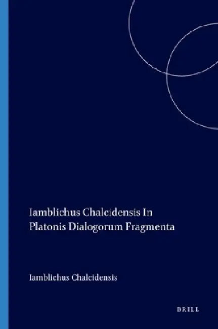 Iamblichus Chalcidensis in Platonis Dialogorum Fragmenta (English, Dillon | Iamblichus Chalcidensis)