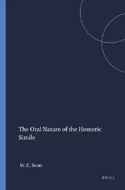The Oral Nature of the Homeric Simile (English, William C. Scott)