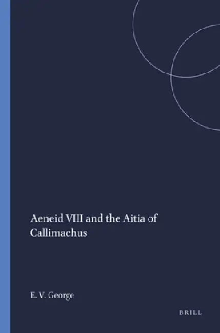 Aeneid VIII and the Aitia of Callimachus (English, Edward Vincent George)