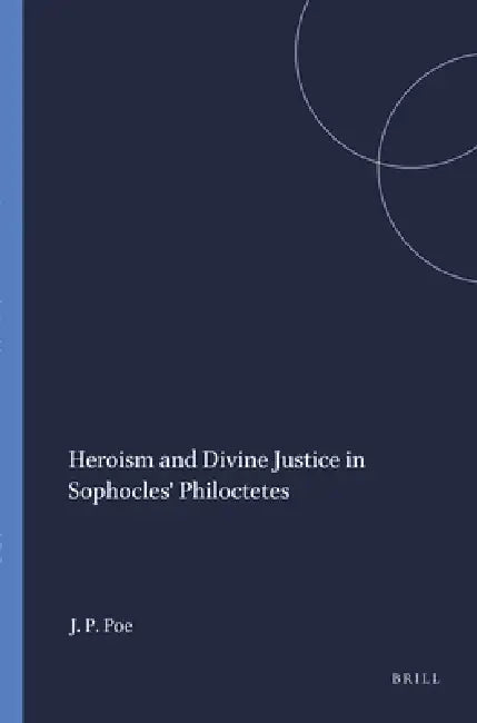 Heroism and Divine Justice in Sophocles' Philoctetes (English, Joe Park Poe)