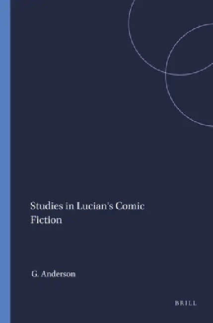 Studies in Lucian's Comic Fiction (English, Graham Anderson)