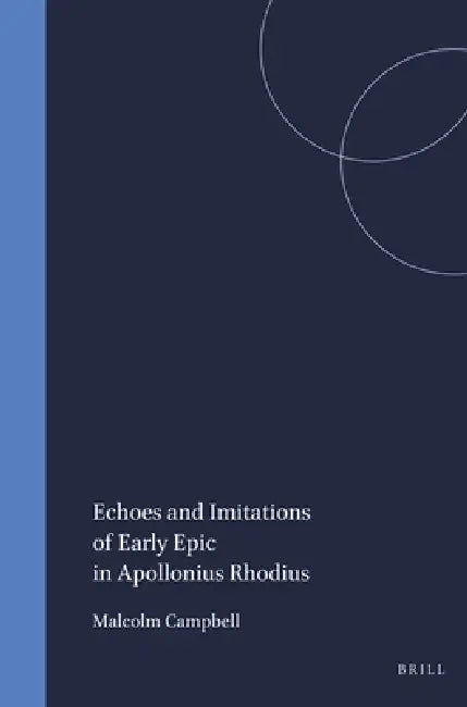Echoes and Imitations of Early Epic in Apollonius Rhodius (English, Campbell)