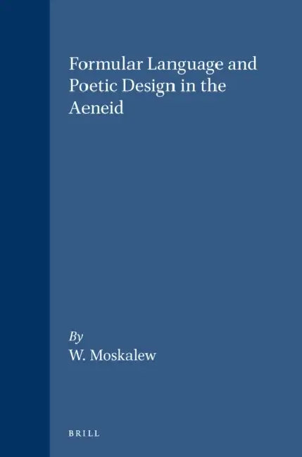 Formular Language and Poetic Design in the Aeneid (English, Moskalew)
