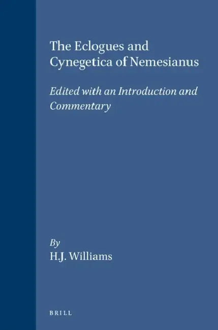 The Eclogues and Cynegetica of Nemesianus (English, H. J. Williams)