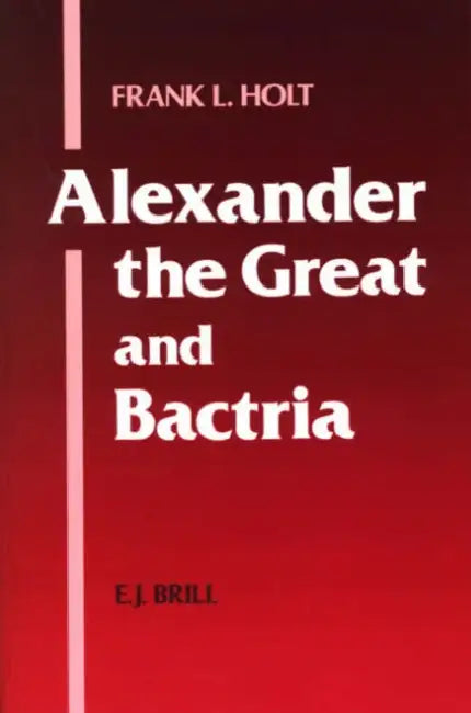 Alexander the Great and Bactria (English, Frank L. Holt)
