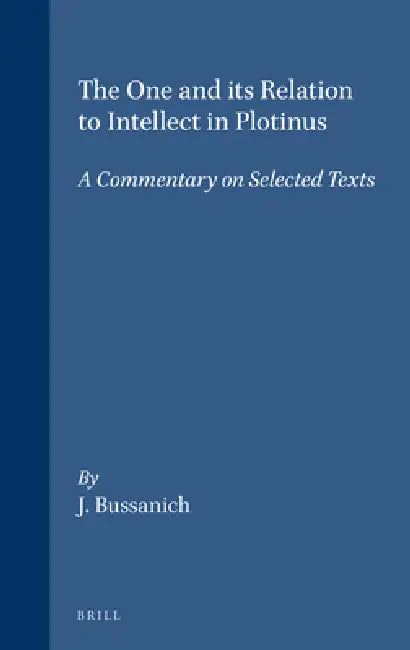The One and Its Relation to Intellect in Plotinus (English, John Bussanich)