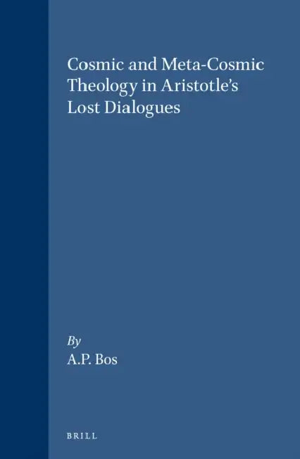 Cosmic and Meta-Cosmic Theology in Aristotle's Lost Dialogues (English, A. P. Bos)