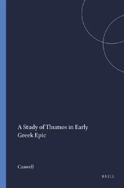 A Study of Thumos in Early Greek Epic (English, Caswell)