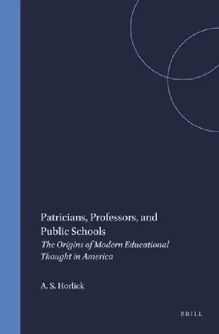 Patricians, Professors, and Public Schools (English, Allan S. Horlick)