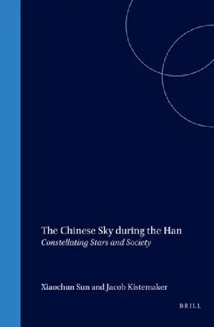 The Chinese Sky During the Han (English, Xiaochun Sun | Jacob Kistemaker)