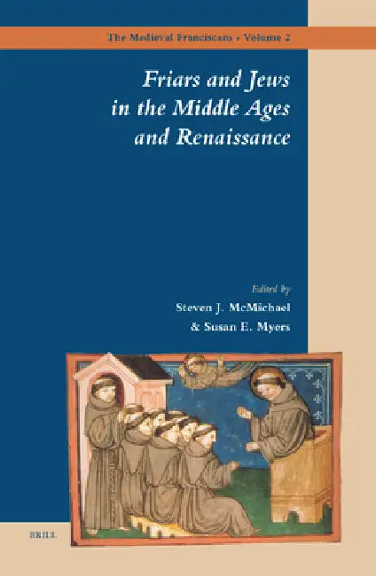 Friars and Jews in the Middle Ages and Renaissance (English, Steven McMichael | Susan Myers)
