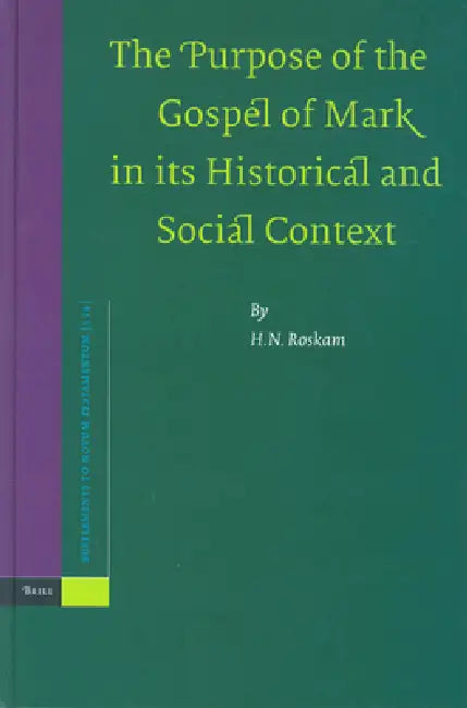 The Purpose of the Gospel of Mark in Its Historical and Social Context (English, H. N. Roskam)