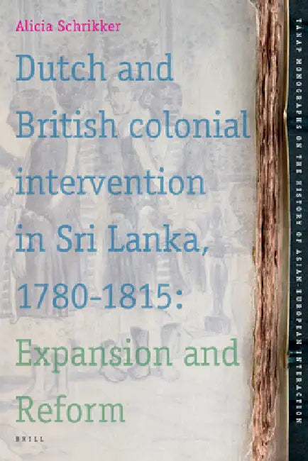 Dutch and British Colonial Intervention in Sri Lanka, 1780-1815 (English, Alicia Schrikker)