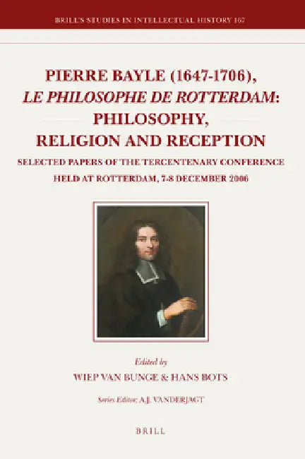 Pierre Bayle (1647-1706), Le Philosophe de Rotterdam (English, Wiep Van Bunge | Hans Bots)