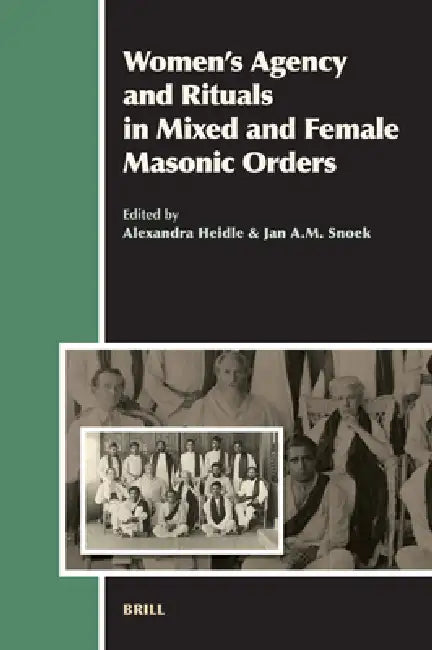 Women's Agency and Rituals in Mixed and Female Masonic Orders (English, Alexandra Heidle | J. a. M. Snoek)
