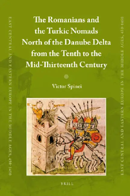 The Romanians and the Turkic Nomads North of the Danube Delta from the Tenth to the Mid-Thirteenth C (English, Victor Spinei)
