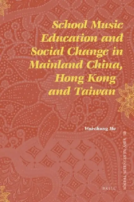 School Music Education and Social Change in Mainland China, Hong Kong and Taiwan (English, Wai-Chung Ho)