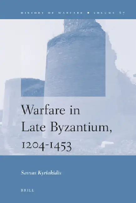 Warfare in Late Byzantium, 1204-1453 (English, Savvas Kyriakidis)