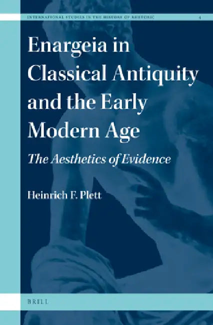 Enargeia in Classical Antiquity and the Early Modern Age (English, Heinrich F. Plett)