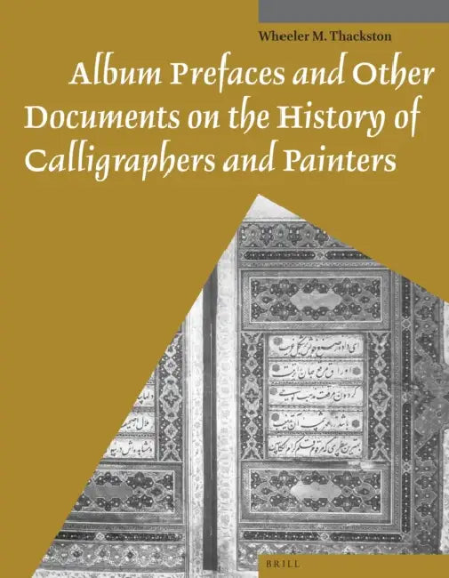 Album Prefaces and Other Documents on the History of Calligraphers and Painters (English, Wheeler Thackston)