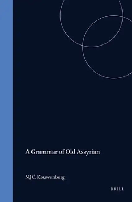 A Grammar of Old Assyrian (English, N. J. C. Kouwenberg)