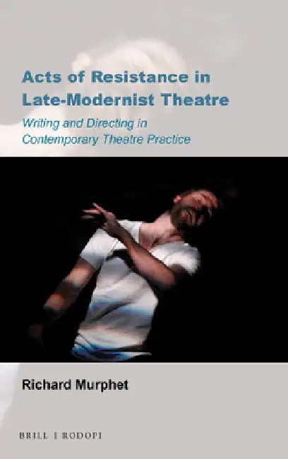 Acts of Resistance in Late-Modernist Theatre (English, Richard Murphet)