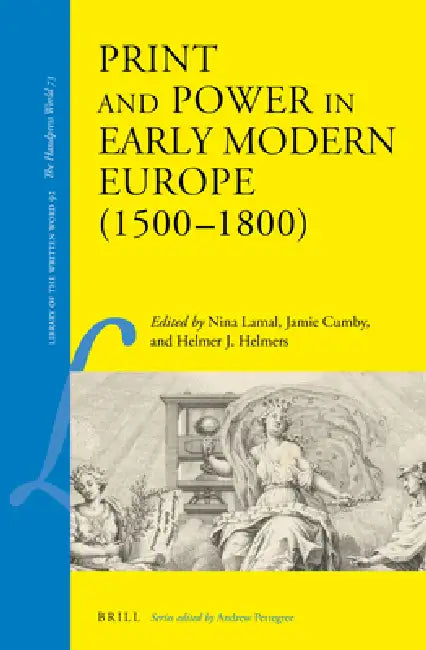 Print and Power in Early Modern Europe (1500-1800) (English, Nina Lamal | Jamie Cumby | Helmer J. Helmers)