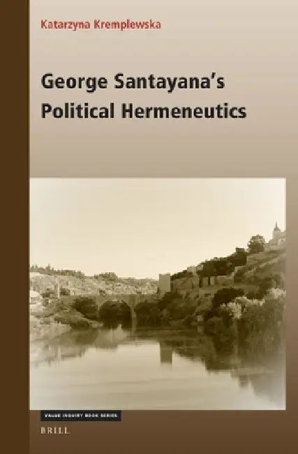 George Santayana's Political Hermeneutics (English, Katarzyna Kremplewska)